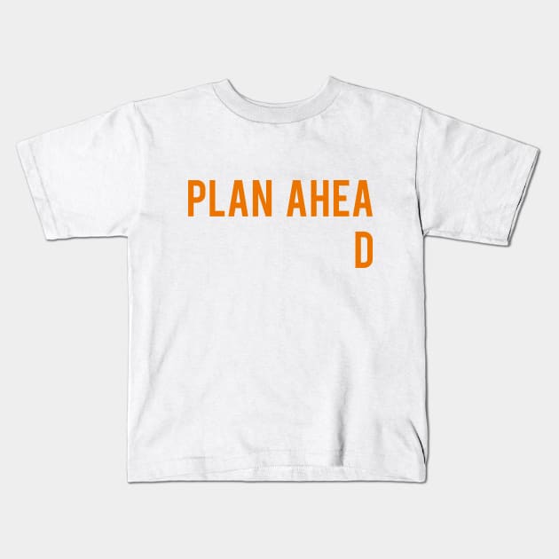 Plan Ahead Kids T-Shirt by Printadorable